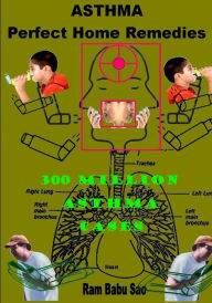 Asthma-Perfect Home Remedies: Asthma Treatment by Home Remedies Ram Babu Sao Author