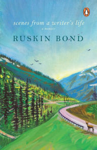 Scenes From A Writer's Life Ruskin Bond Author