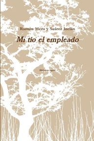 Mi tío el empleado Ramón Meza y Suárez Inclán Author