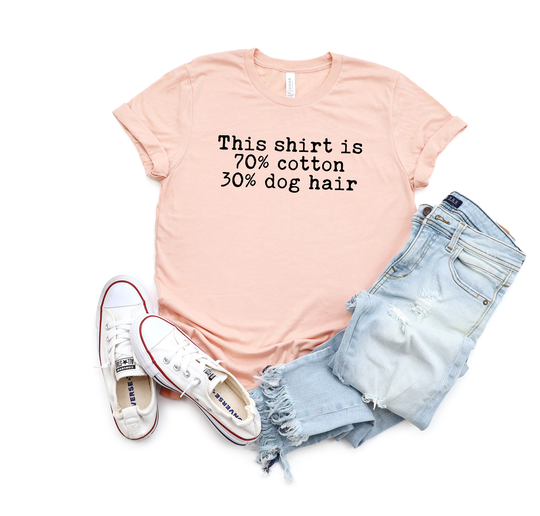 This Shirt Is 70% Cotton 30 Dog Hair Shirt, Lover Mom Vet Tech Gift
