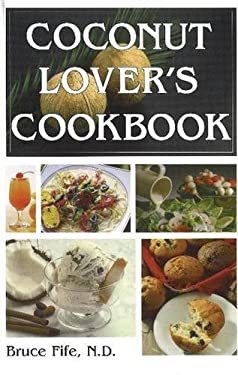 Coconut Lovers Cookbook : 4th Edition by Bruce Fife