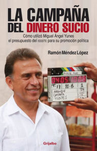 La campaña del dinero sucio Ramón Méndez López Author