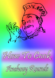 How To Cook Anchovy Rounds Cook Book Author