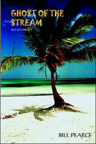 GHOST OF THE STREAM: ISLE OF INTRIGUE BILL PEARCE Author