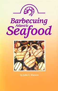 Barbecuing Atlantic Seafood by Julie V. Watson