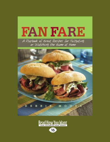 Fan Fare : A Playbook of Great Recipes for Tailgating or Watching the Game at Home by Debbie Moose