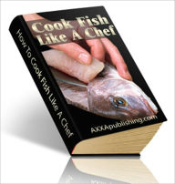 Delicious Flavor - How to Cook Fish Like a Chef Dawn Publishing Editor