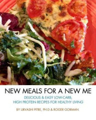 New Meals For A New Me: Delicious & Easy Low-Carb High Protein Recipes For Healthy Living Urvashi Pitre Author