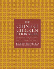 The Chinese Chicken Cookbook: 100 Easy-to-Prepare, Authentic Recipes for the American Table Eileen Yin-Fei Lo Author