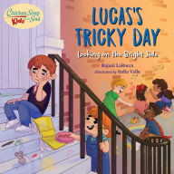 Chicken Soup For the Soul KIDS: Lucas's Tricky Day: Looking on the Bright Side Rajani LaRocca Author