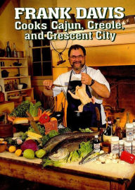 Frank Davis Cooks Cajun Creole and Crescent City Frank Davis Author