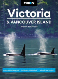 Moon Victoria & Vancouver Island: Coastal Recreation, Museums & Gardens, Whale-Watching Andrew Hempstead Author