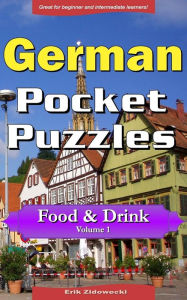 German Pocket Puzzles - Food & Drink - Volume 1: A collection of puzzles and quizzes to aid your language learning Erik Zidowecki Author