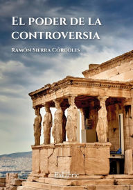 El poder de la controversia Ramón Sierra Córcoles Author