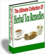The Ultimate Collection Of Herbal Tea Remedies Anonymous Author