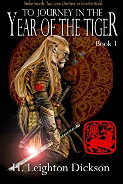 To Journey in the Year of the Tiger : Tails of the Upper Kingdom: Book 1 by H. Dickson