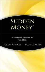 Sudden Money: Managing a Financial Windfall Susan Bradley Author