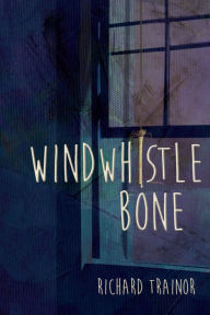 Windwhistle Bone Richard Trainor Author