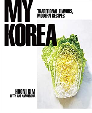 My Korea : Traditional Flavors, Modern Recipes by Hooni Kim