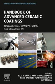 Advanced Ceramic Coatings: Fundamentals, Manufacturing, and Classification Ram Gupta Editor