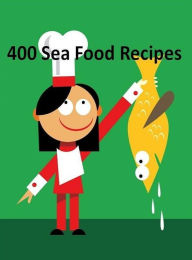 Discover 400 Delicious & Healthy Seafood Recipes - You and your loved ones will enjoy. FYI Author