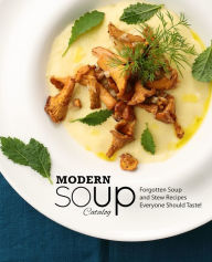 Modern Soup Catalog: Forgotten Soup and Stew Recipes Everyone Should Taste BookSumo Press Author
