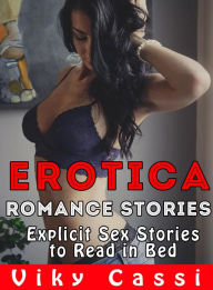 Erotica Romance Stories: Explicit Sex Stories to Read in Bed Viky Cassi Author
