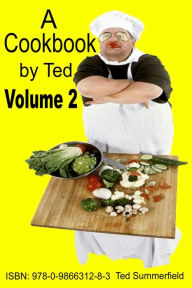 A Cookbook by Ted. Volume 2 Ted Summerfield Author