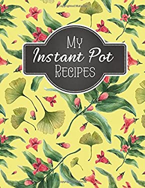 My Instant Pot Recipes : Blank Instant Pot Recipes Cook Book Journal Diary Notebook Cooking Gift 8. 5 X 11 by Carina, Pot Recipes, My Instant Magnani