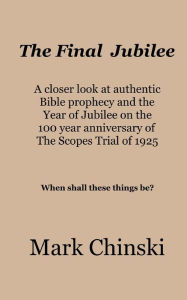 The Final Jubilee A closer look at authentic Bible prophecy and the Year of Jubilee on the 100 year anniversary of The Scopes Trial of 1925 When shall