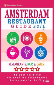 Amsterdam Restaurant Guide 2014: Best Rated Restaurants in Amsterdam - 500 restaurants, bars and cafés recommended for visitors. Herbert G. Newitz Au