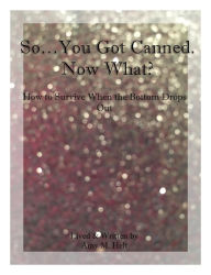So...You Got Canned. Now What?: How to Survive When the Bottom Drops Out Amy M. Helt Author