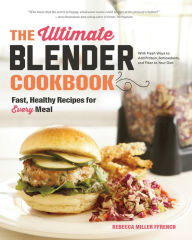 The Ultimate Blender Cookbook: Fast, Healthy Recipes for Every Meal Rebecca Ffrench Author