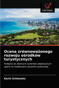 Ocena zrównowazonego rozwoju osrodków turystycznych Karin Schianetz Author