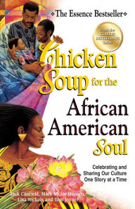 Chicken Soup for the African American Soul: Celebrating and Sharing Our Culture One Story at a Time Jack Canfield Author