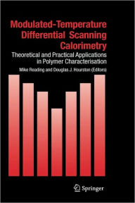 Modulated Temperature Differential Scanning Calorimetry: Theoretical and Practical Applications in Polymer Characterisation Mike Reading Editor