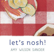 Let's Nosh! Amy Wilson Sanger Author