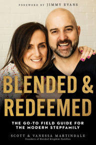 Blended and Redeemed: The Go-To Field Guide for the Modern Stepfamily Scott Martindale Author