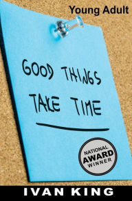 Young Adult: Good Things Take Time [Young Adult Books] Ivan King Author