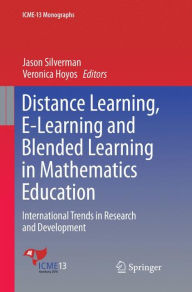 Distance Learning, E-Learning and Blended Learning in Mathematics Education: International Trends in Research and Development Jason Silverman Editor
