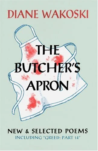 Butchers Apron: New and Selected Poems : New and Selected Poems Including Greed: Part 14 by Diane Wakoski