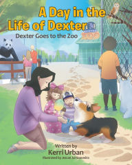 A Day in the Life of Dexter: Dexter goes to the Zoo Kerri Urban Author