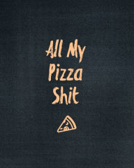 All My Pizza Shit, Pizza Review Journal: Record & Rank Restaurant Reviews, Expert Pizza Foodie, Prompted Pages, Remembering Your Favorite Slic