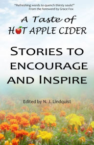 A Taste of Hot Apple Cider: Stories to Encourage and Inspire N J Lindquist Author