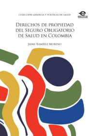 Derechos de propiedad del Seguro Obligatorio de Salud en Colombia Jaime RamÃrez Moreno Author
