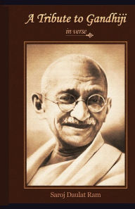 A Tribute to Gandhiji in verse Saroj D Ram Author