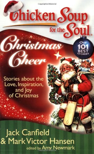 Chicken Soup for the Soul: Christmas Cheer : Stories about the Love, Inspiration, and Joy of Christmas