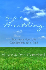 Perfect Breathing: Transform Your Life One Breath at a Time Al Lee Author