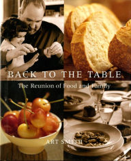 Back to the Table: The Reunion of Food and Family Art Smith Author
