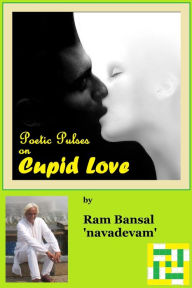 Poetic Pulses on Cupid Love Ram Bansal Author